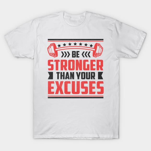 Be Stronger Than your Excuses T-Shirt by TheDesignDepot